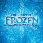 The Story of Frozen: Making a Disney Animated Classic