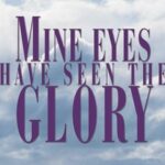 Mine Eyes Have Seen The Glory